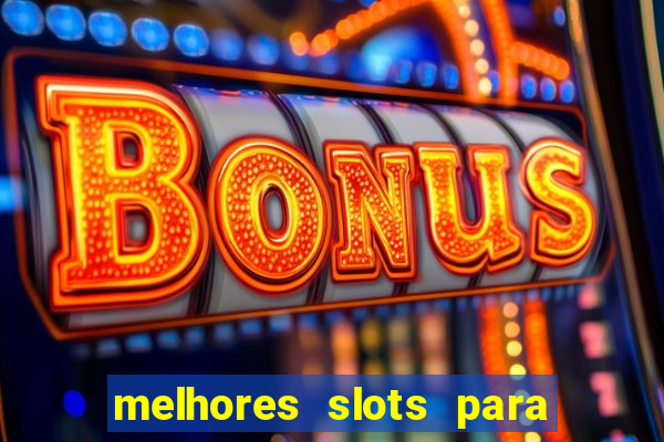 melhores slots para ganhar dinheiro